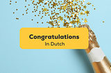 17+ Exciting Ways To Say Congratulations In Dutch