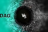Blockchain or blockdag? Who will come out on top…?