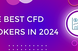 Top CFD brokers of 2024: unveiling the best platforms