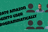 Creating users in Amazon Cognito programmatically