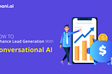 How To Enhance Lead Generation With Conversational AI Bots