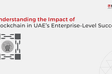 blockchain in UAE’s enterprise