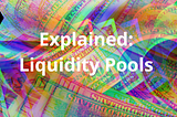 Explained: Liquidity Pools