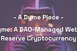 Dyme: A DAO-Managed Web 3 Reserve Cryptocurrency