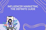 Everything You Need to Know About Influencer Marketing Strategy