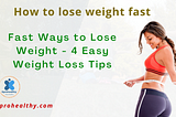 How to lose weight fast: Fast Ways to Lose Weight — 4 Easy Weight Loss Tips — GproHealthy