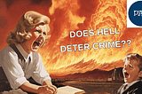 Religious Fear: Does the concept of hell actually deter crime or just cause religious trauma?