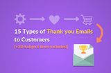 15 Types of Thank you Emails to Customers (30 Subject lines included)