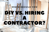 When Should You DIY vs. Hiring a Contractor?