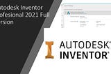 Download Autodesk Inventor 2021 Full Version 100%