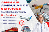 An Emergency Case Needs Ansh Air Ambulance Service in Patna with World-Class Medical Service