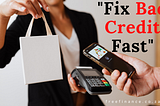 Credit Repair: How to Fix Bad Credit Score Fast