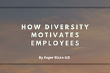 How Diversity Motivates Employees
