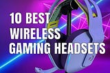 Best Wireless Gaming Headset For 2022