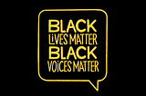 Black Lives Matter. Black Voices Matter