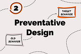 2. Preventative Design