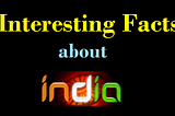 10 Interesting Facts On India That You Had No Idea About
