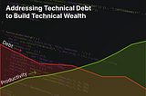 Addressing Technical Debt to Build Technical Wealth