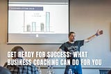What Can Business Coaching do For You?