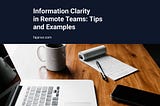 Information Clarity in Remote Teams: Tips and Examples | Fajarwz