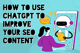 How to Use ChatGPT in Your SEO Content