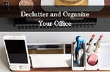 Decluttering and Organizing Can Help You Succeed