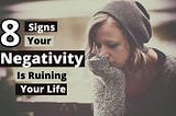 8 Signs Your Negativity Is Ruining Your Life
