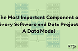 Data Model: The Most Important Component of Every Software and Data Project