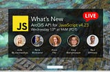Join us for a live discussion: What’s New in the ArcGIS API for JavaScript, version 4.23