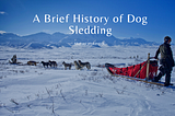 A Brief History of Dog Sledding