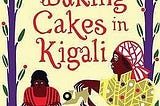 “Baking Cakes in Kigali”: A Look Inside Angel’s Rwandan Kitchen