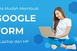 Cara Mudah Membuat Google Form di Laptop Yang Kamu Miliki