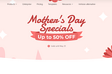 Mother’s Day Sale: Up to 50% OFF Everything