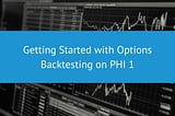 Getting Started with Options Backtesting Trading Strategies