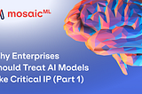 Why Enterprises Should Treat AI Models Like Critical IP (Part 1)