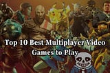 Top 10 Best Multiplayer Video Games To Play