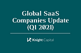 Global SaaS Companies Update (Q1 2021)