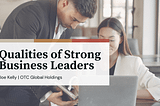 Qualities of Strong Business Leaders | Joe Kelly OTC | Entrepreneurship