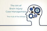 The Art of Brain Injury Case Management — NeuroPraxis