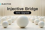 Injective Bridge: Ionic Upgrade