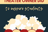 What This Movie Theater Owner Did to Inspire Students