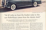 Ogilvy’s Ad for Rolls Royce “At 60 miles an hour the loudest noise in this new Rolls Royce comes from the electric clock”.