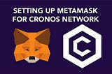 Connecting Metamask to the Cronos network!