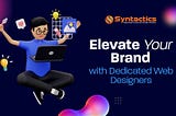 Elevate Your Brand with Dedicated Web Designers