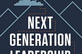 Book review: Next Generation Leadership: How to Ensure Young Talent Will Thrive with Your…