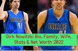 Dirk Nowitzki Bio, Family, Wife, Stats & Net Worth 2022