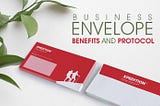Business Envelope Benefits and Protocol