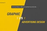 Changing canvases: Graphic vs. Advertising Design