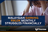 When RM10,000 Isn’t Enough: A Malaysian’s Struggle with Financial Pressures​