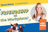 An interview with Shasta Nelson, friendship expert